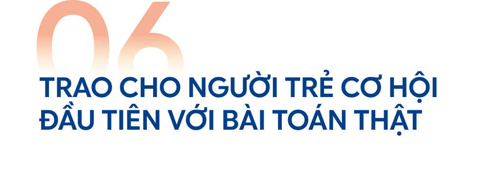 Trao cho người trẻ cơ hội đầu tiên với bài toán thật
