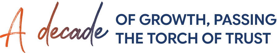 A decade of growth, passing the torch of trust