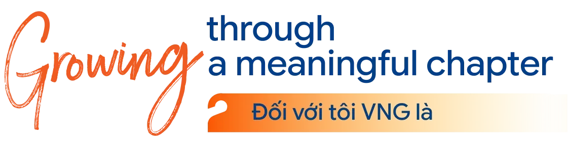 Growing through a meaningful chapter — Đối với tôi VNG là